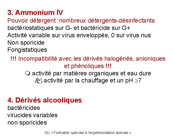 3. Ammonium IV Pouvoir détergent : nombreux détergents-désinfectants bactériostatiques sur G- et bactéricide sur