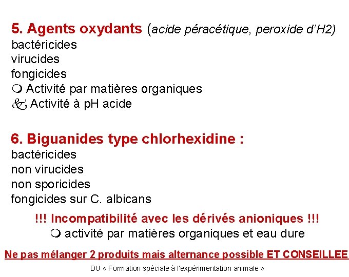 5. Agents oxydants (acide péracétique, peroxide d’H 2) bactéricides virucides fongicides Activité par matières