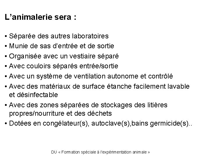 L’animalerie sera : • Séparée des autres laboratoires • Munie de sas d’entrée et