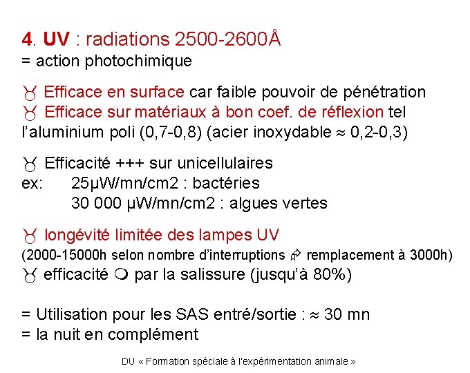4. UV : radiations 2500 -2600Å = action photochimique Efficace en surface car faible