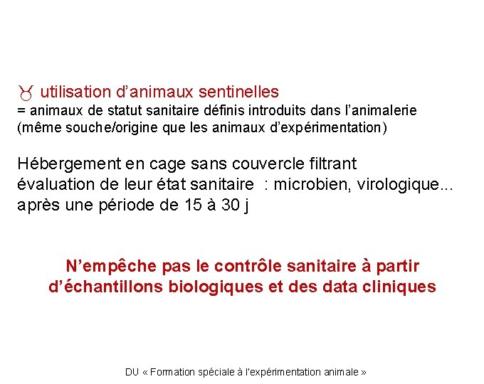  utilisation d’animaux sentinelles = animaux de statut sanitaire définis introduits dans l’animalerie (même