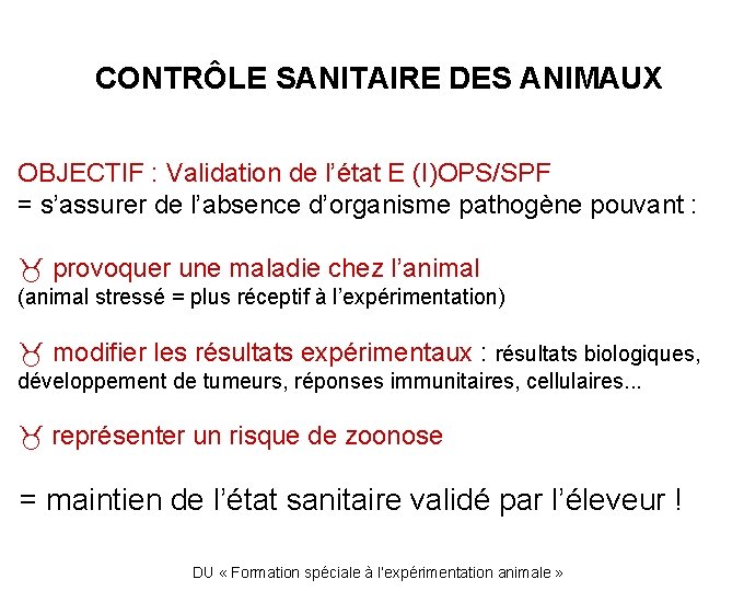 CONTRÔLE SANITAIRE DES ANIMAUX OBJECTIF : Validation de l’état E (I)OPS/SPF = s’assurer de