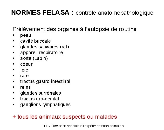 NORMES FELASA : contrôle anatomopathologique Prélèvement des organes à l’autopsie de routine • •