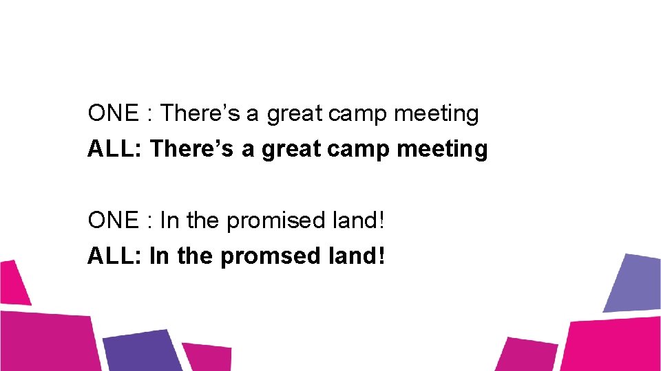 ONE : There’s a great camp meeting ALL: There’s a great camp meeting ONE