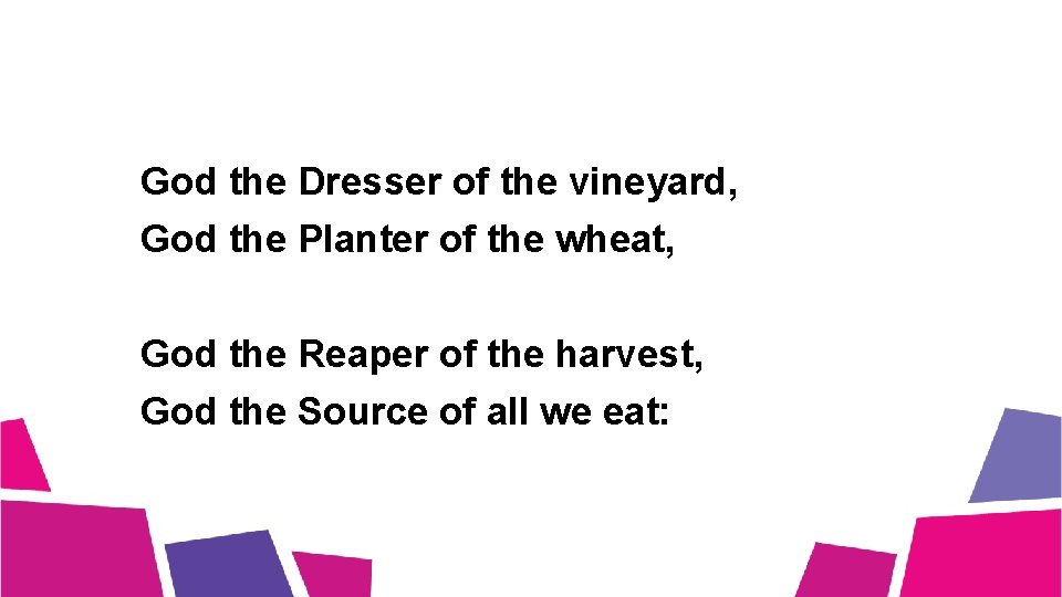 God the Dresser of the vineyard, God the Planter of the wheat, God the God the Dresser of the vineyard, God the Planter of the wheat, God the
