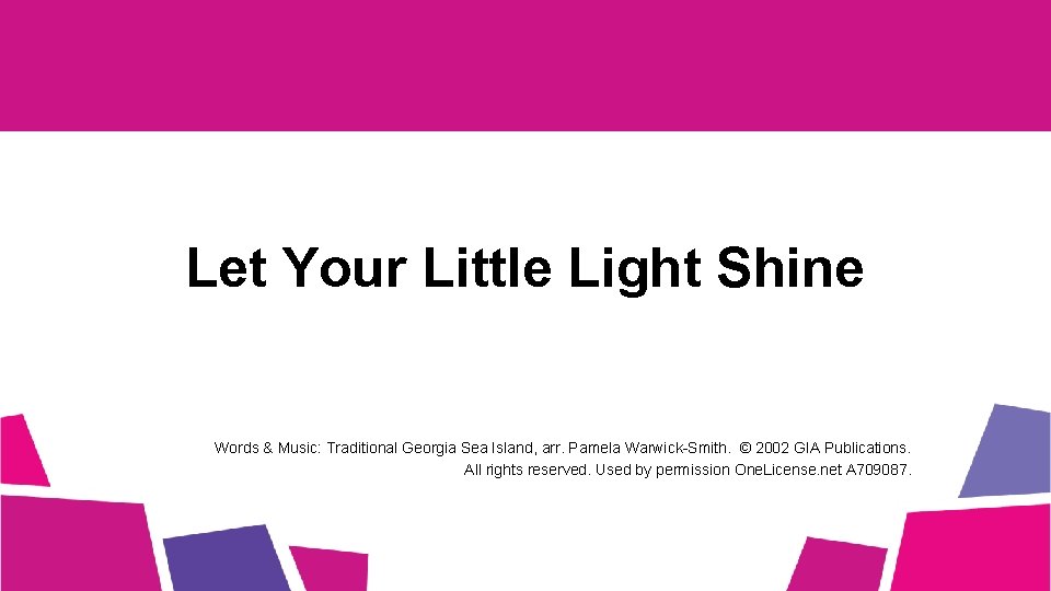 Let Your Little Light Shine Words & Music: Traditional Georgia Sea Island, arr. Pamela