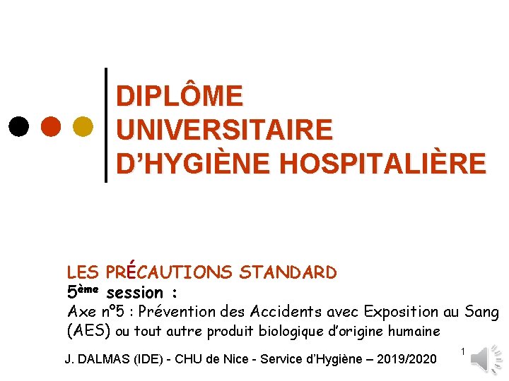 DIPLÔME UNIVERSITAIRE D’HYGIÈNE HOSPITALIÈRE LES PRÉCAUTIONS STANDARD 5ème session : Axe n° 5 :