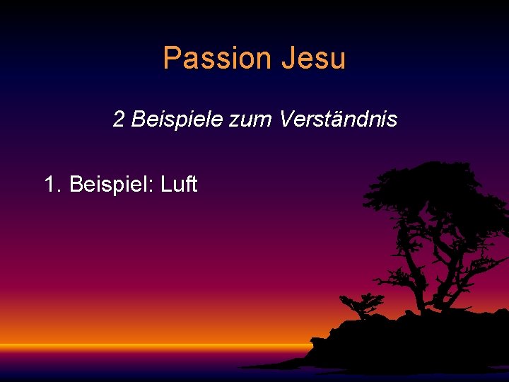 Passion Jesu 2 Beispiele zum Verständnis 1. Beispiel: Luft 
