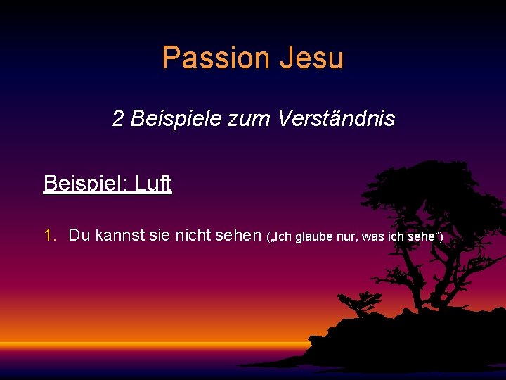 Passion Jesu 2 Beispiele zum Verständnis Beispiel: Luft 1. Du kannst sie nicht sehen
