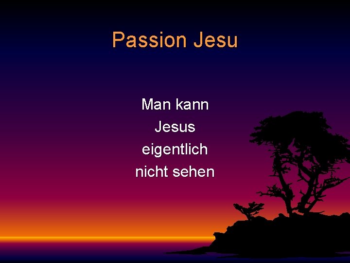 Passion Jesu Man kann Jesus eigentlich nicht sehen 
