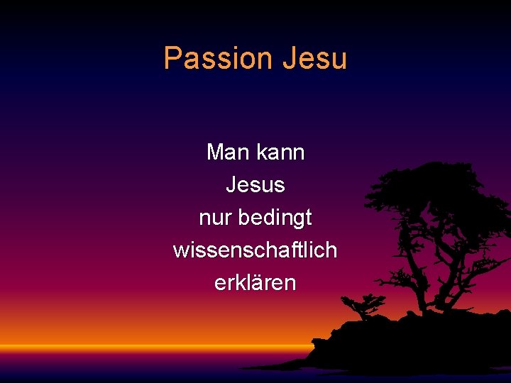 Passion Jesu Man kann Jesus nur bedingt wissenschaftlich erklären 