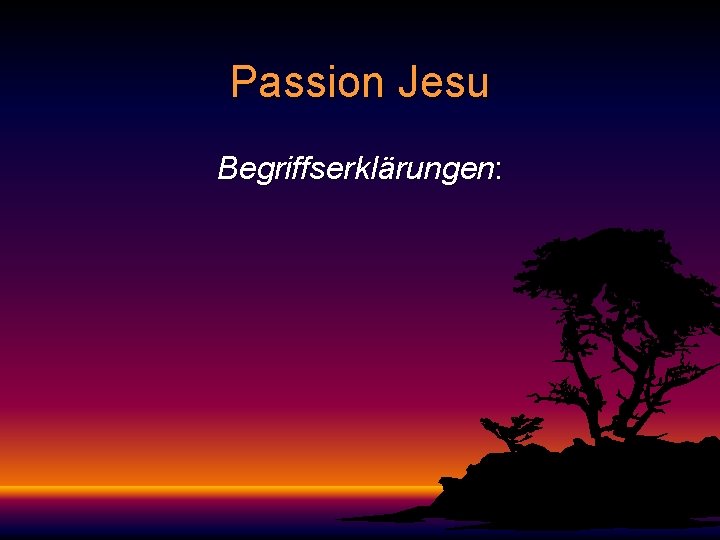 Passion Jesu Begriffserklärungen: 