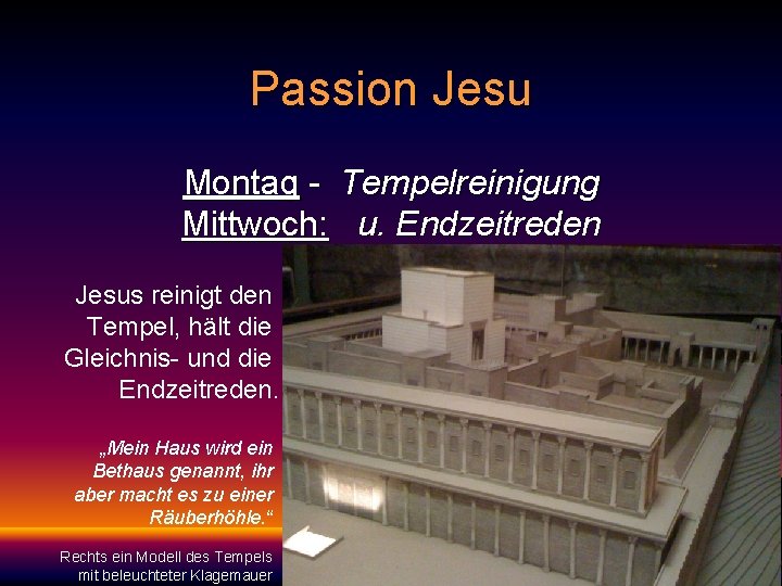 Passion Jesu Montag - Tempelreinigung Mittwoch: u. Endzeitreden Jesus reinigt den Tempel, hält die