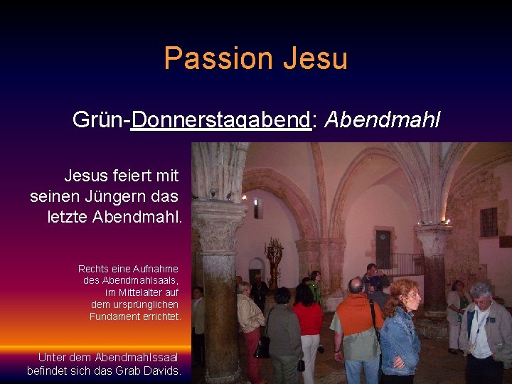 Passion Jesu Grün-Donnerstagabend: Abendmahl Jesus feiert mit seinen Jüngern das letzte Abendmahl. Rechts eine