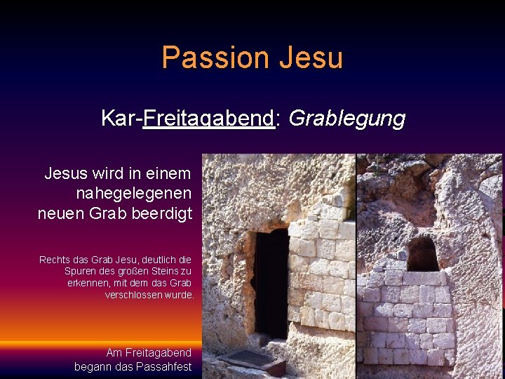 Passion Jesu Kar-Freitagabend: Grablegung Jesus wird in einem nahegelegenen neuen Grab beerdigt Rechts das