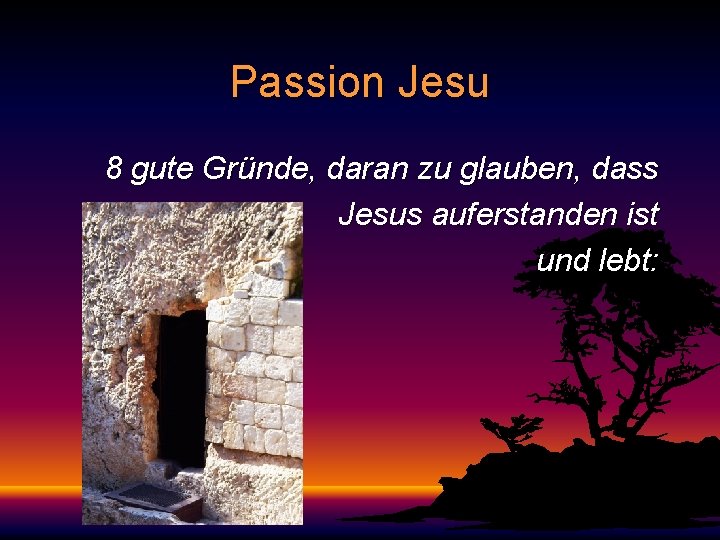 Passion Jesu 8 gute Gründe, daran zu glauben, dass Jesus auferstanden ist und lebt: