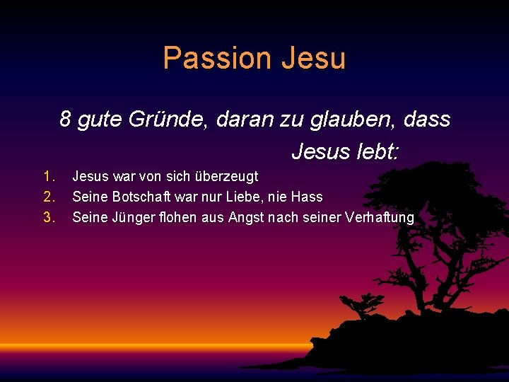 Passion Jesu 8 gute Gründe, daran zu glauben, dass Jesus lebt: 1. 2. 3.