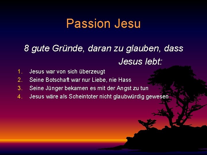 Passion Jesu 8 gute Gründe, daran zu glauben, dass Jesus lebt: 1. 2. 3.