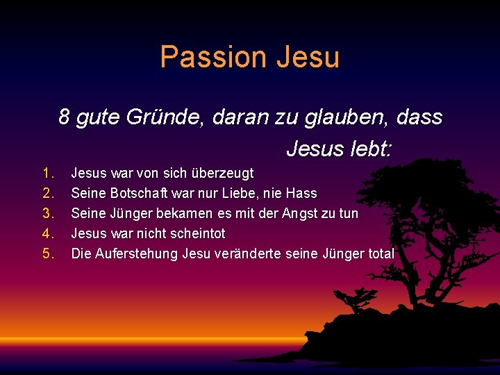 Passion Jesu 8 gute Gründe, daran zu glauben, dass Jesus lebt: 1. 2. 3.