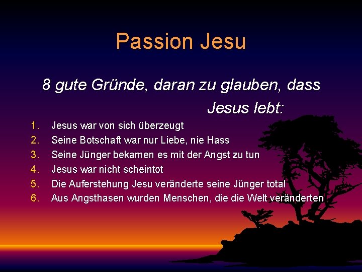 Passion Jesu 8 gute Gründe, daran zu glauben, dass Jesus lebt: 1. 2. 3.