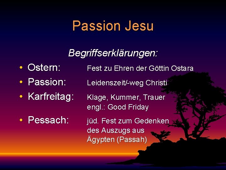 Passion Jesu Begriffserklärungen: • • • Ostern: Passion: Karfreitag: • Pessach: Fest zu Ehren