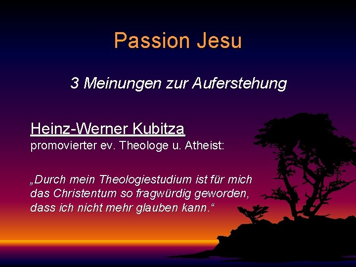 Passion Jesu 3 Meinungen zur Auferstehung Heinz-Werner Kubitza promovierter ev. Theologe u. Atheist: „Durch