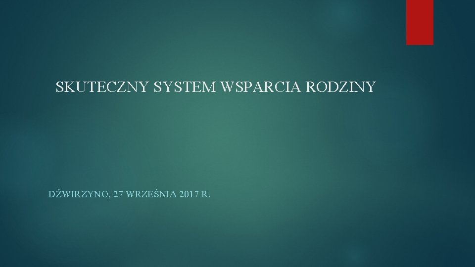SKUTECZNY SYSTEM WSPARCIA RODZINY DŹWIRZYNO, 27 WRZEŚNIA 2017 R. 
