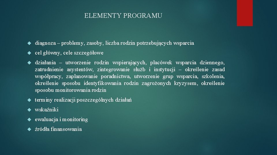 ELEMENTY PROGRAMU diagnoza – problemy, zasoby, liczba rodzin potrzebujących wsparcia cel główny, cele szczegółowe