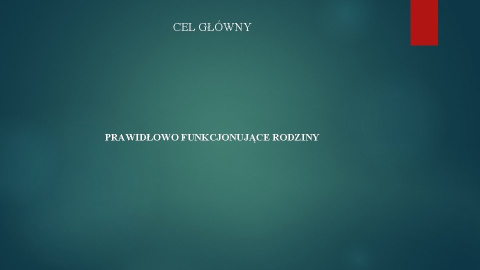 CEL GŁÓWNY PRAWIDŁOWO FUNKCJONUJĄCE RODZINY 