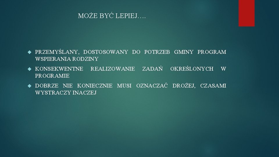 MOŻE BYĆ LEPIEJ…. PRZEMYŚLANY, DOSTOSOWANY DO POTRZEB GMINY PROGRAM WSPIERANIA RODZINY KONSEKWENTNE PROGRAMIE DOBRZE