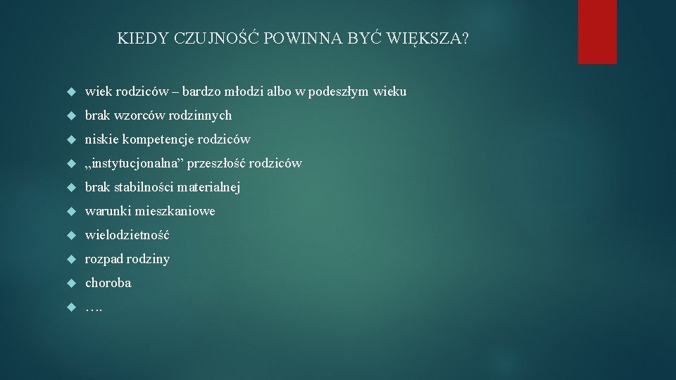 KIEDY CZUJNOŚĆ POWINNA BYĆ WIĘKSZA? wiek rodziców – bardzo młodzi albo w podeszłym wieku