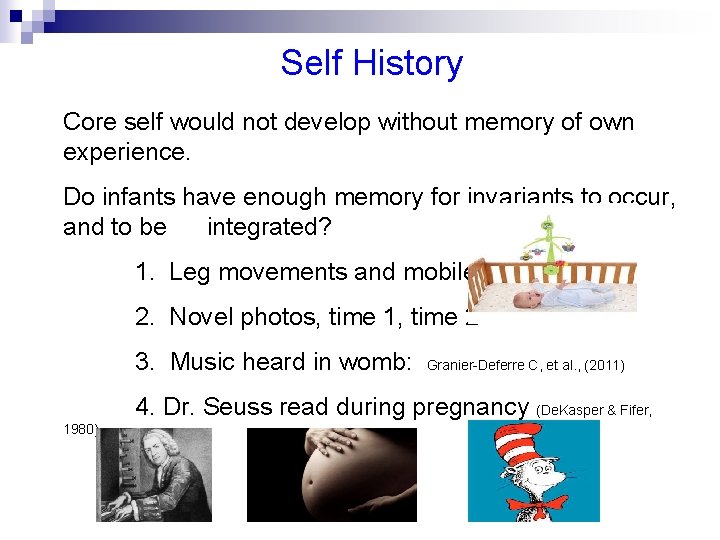 Self History Core self would not develop without memory of own experience. Do infants