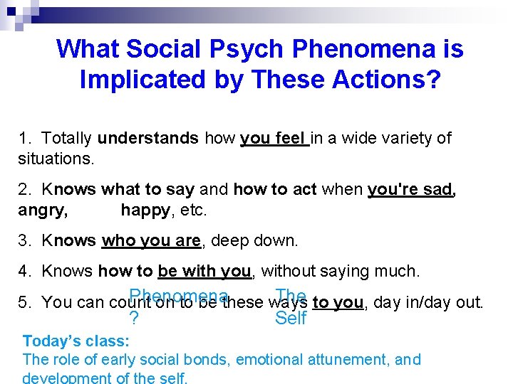 What Social Psych Phenomena is Implicated by These Actions? 1. Totally understands how you