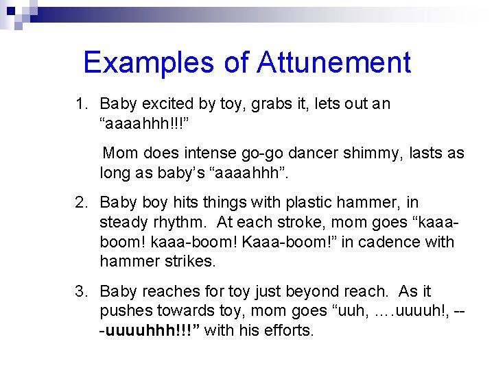 Examples of Attunement 1. Baby excited by toy, grabs it, lets out an “aaaahhh!!!”