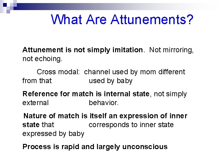 What Are Attunements? Attunement is not simply imitation. Not mirroring, not echoing. Cross modal: