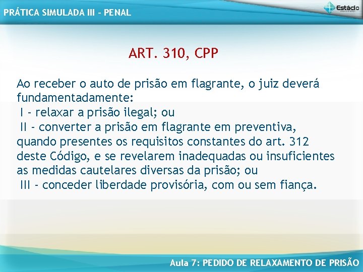 PRÁTICA SIMULADA III - PENAL ART. 310, CPP Ao receber o auto de prisão