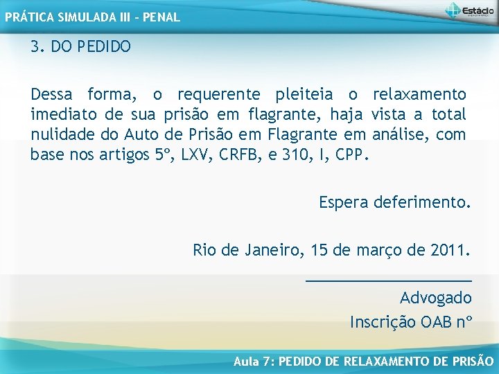 PRÁTICA SIMULADA III - PENAL 3. DO PEDIDO Dessa forma, o requerente pleiteia o