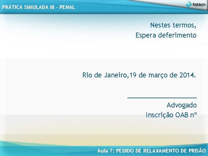PRÁTICA SIMULADA III - PENAL Nestes termos, Espera deferimento Rio de Janeiro, 19 de