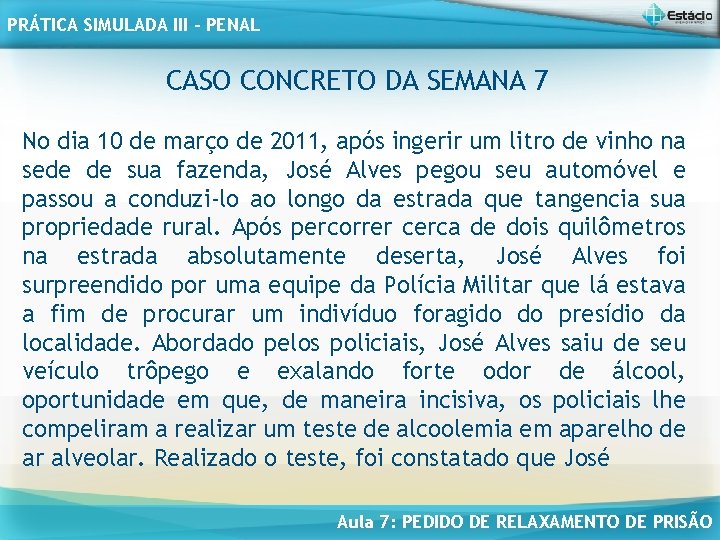 PRÁTICA SIMULADA III - PENAL CASO CONCRETO DA SEMANA 7 No dia 10 de