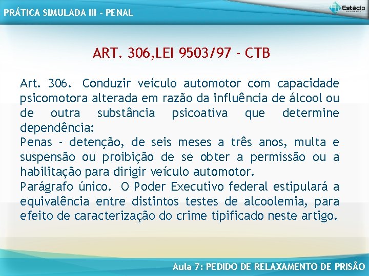 PRÁTICA SIMULADA III - PENAL ART. 306, LEI 9503/97 - CTB Art. 306. Conduzir