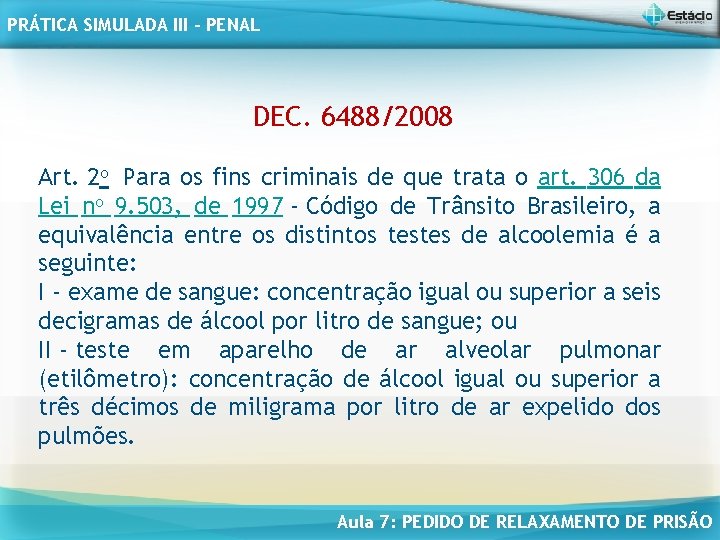 PRÁTICA SIMULADA III - PENAL DEC. 6488/2008 Art. 2 o Para os fins criminais
