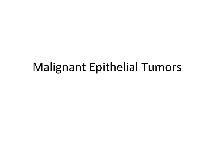 Malignant Epithelial Tumors 