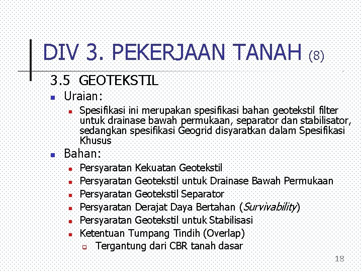 DIV 3. PEKERJAAN TANAH (8) 3. 5 GEOTEKSTIL Uraian: Spesifikasi ini merupakan spesifikasi bahan
