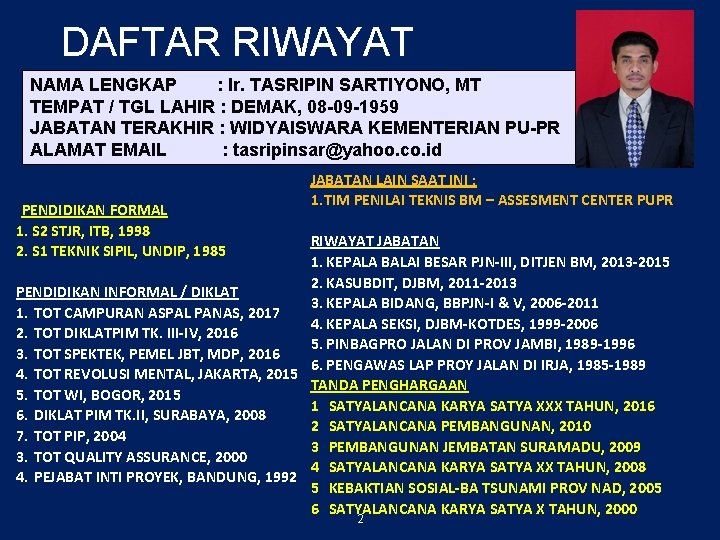 DAFTAR RIWAYAT NAMA LENGKAP : Ir. TASRIPIN SARTIYONO, MT HIDUP TEMPAT / TGL LAHIR