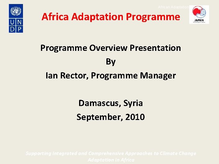 African Adaptation Programme Africa Adaptation Programme Overview Presentation By Ian Rector, Programme Manager Damascus,