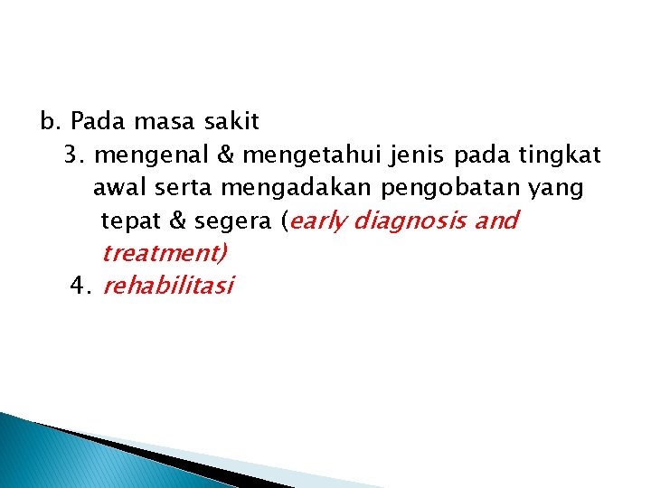b. Pada masa sakit 3. mengenal & mengetahui jenis pada tingkat awal serta mengadakan b. Pada masa sakit 3. mengenal & mengetahui jenis pada tingkat awal serta mengadakan