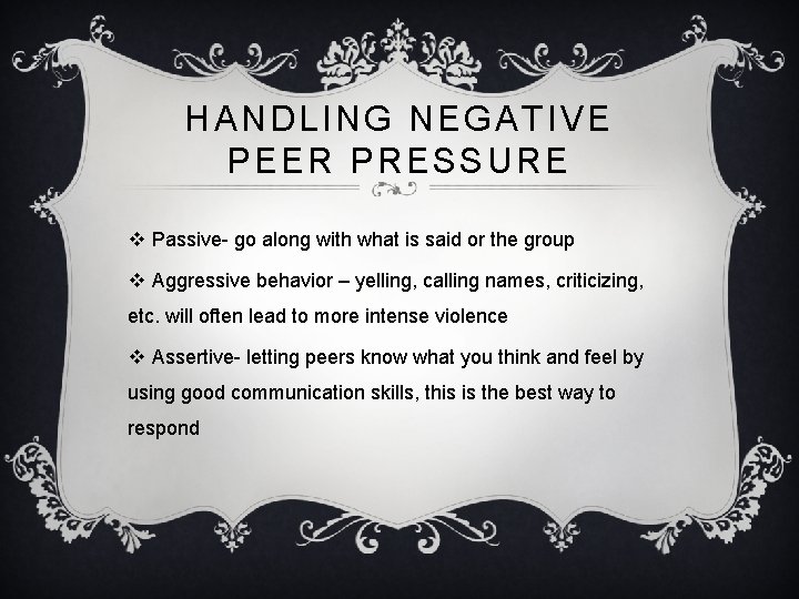 HANDLING NEGATIVE PEER PRESSURE v Passive- go along with what is said or the