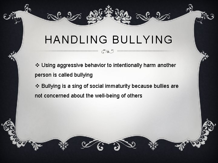 HANDLING BULLYING v Using aggressive behavior to intentionally harm another person is called bullying