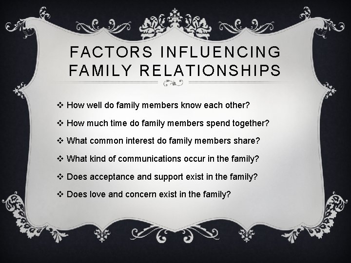 FACTORS INFLUENCING FAMILY RELATIONSHIPS v How well do family members know each other? v