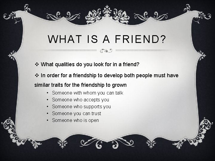 WHAT IS A FRIEND? v What qualities do you look for in a friend?